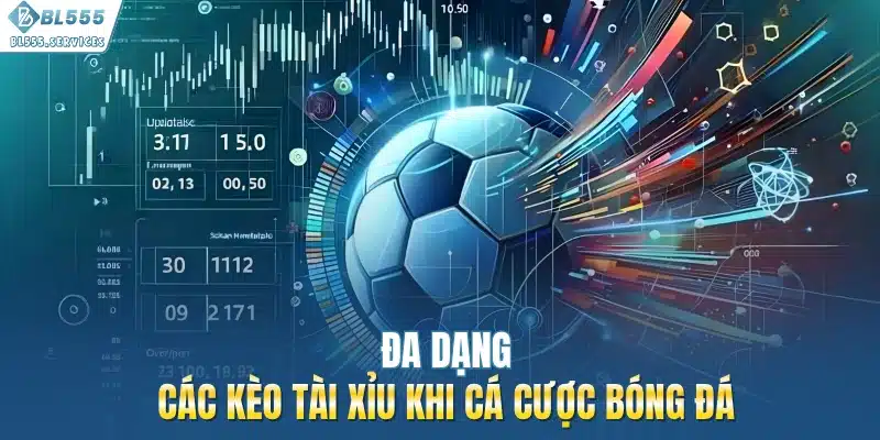 Đa dạng các kèo tài xỉu khi cá cược bóng đá