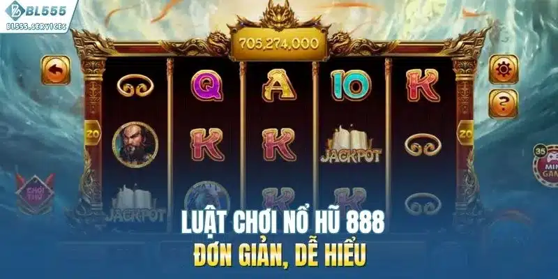Luật chơi nổ hũ 888 đơn giản, dễ hiểu 