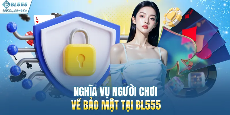 Nghĩa vụ người chơi về bảo mật tại BL555