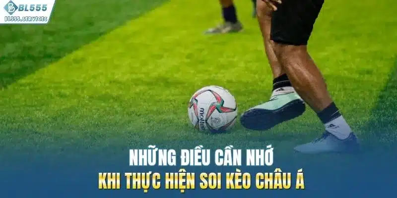 Những điều cần nhớ khi thực hiện soi kèo châu Á