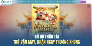 Nổ Hũ Thần Tài - Thử Vận May, Nhận Ngay Thưởng Khủng
