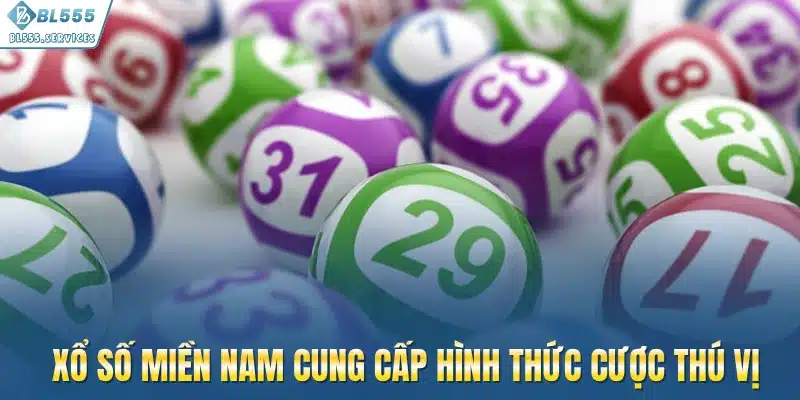 Xổ số miền Nam cung cấp hình thức cược thú vị